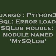 Django Python3 Mysql Error Loading Mysqldb Module No Module Named Mysqldb Hey Delphi