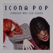 Someone Who Can Dance Club Mix Icona Pop