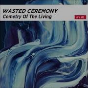 Wasted Ceremony Love Me