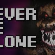 Песня Fnaf Never Be Alone Fandroid