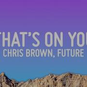 Chris Brown Future That S On You Lyrics Vibe Music