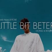 Caleb Hearn Rosie Little Bit Better Gomez Lx Bootleg Gomez Lx