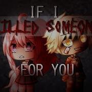 If I Killed Someone For You Glmv