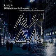 Scotty A All We Have Is Forever