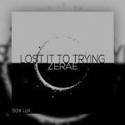 Lost It To Trying Son Lux Zerae Remix