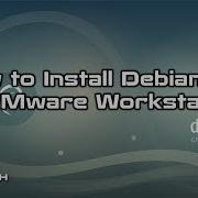 How To Install Debian 9 3 Debian 9 5 On Vmware Workstation 14