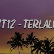 St12 Terlalu Lirik