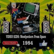 Video Kids Woodpeckers From Space Radio Edit