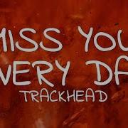 Trackhead Miss You Everyday Lyrics