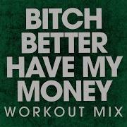 Bitch Better Have My Money Power Music Workout