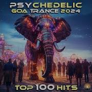 Goa Trance 2024 Top 100 Hits