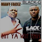 Hit Ya Wit This Feat Many Facez Black G