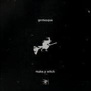 Grotesque Make A Witch Original Mix