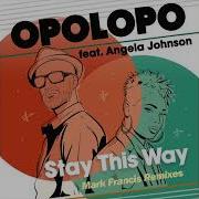 Opolopo Angela Johnson Mark Francis Stay This Way Mark Francis Remix