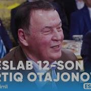 Eslab 12 Son Ortiq Otajonov Эслаб 12 Сон Eslab