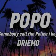 Driemo Popo Lyrics Somebody Call The Police I Beg Brice Lyrics Hub