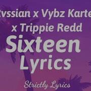 Rvssian X Vybz Kartel X Trippie Redd Sixteen Lyric Feedbark Lyrics