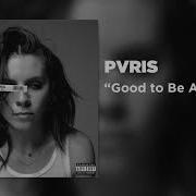 Good To Be Alive Pvris