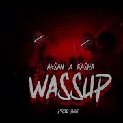 Wassup Ahsan Kasha