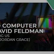 Bad Computer David Feldman Jordan Grace Calling Us