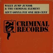 Ain T Gonna Pay One Red Cent Vocal Mix Wally Jump Jr The Criminal Element Arthur Baker