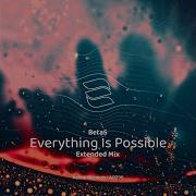 Beta5 Everything Is Possible Extended Mix