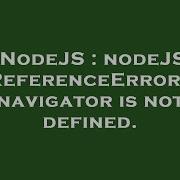 Nodejs Node Js Referenceerror Navigator Is Not Defined Hey Delphi