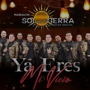 Ya Eres Mi Vicio Mariachi Sol De Mi Tierra