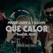 Major Lazer J Balvin Que Calor Official Video Ft El Alfa Major Lazer Official