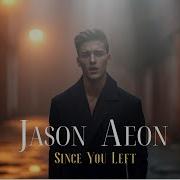Jason Aeon Since You Left Officia