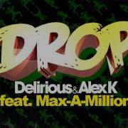 Drop Feat Max A Million Delirious Alex K