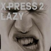 X Press 2 Lazy Feat David Byrne Extended Version