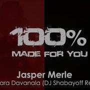 Jasper Merle Samsara Davanala Dj Shabayoff Remix 100 Made For You