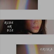 Erika Ride Or Die