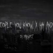 People You Know X Him And I Tiktok Remix By Darkvidez