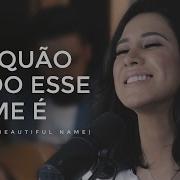 Ana Nóbrega Oh Quão Lindo Esse Nome É What A Beautiful Name Hillsong Versão Português Ana Nóbrega