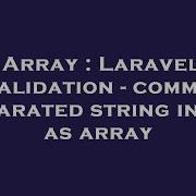 Array Laravel Validation Comma Separated String Input As Array Hey Delphi