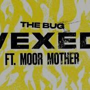 Vexed Feat Moor Mother The Bug