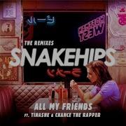 Snakehips All My Friends Feat Tinashe Chance The Rapper 99 Souls Remix