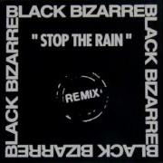 Black Bizarre Stop The Rain