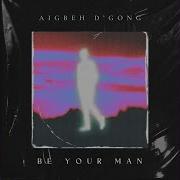 Aigbeh D Gong Be Your Man