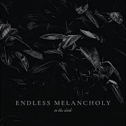 Endless Melancholy In The Dark