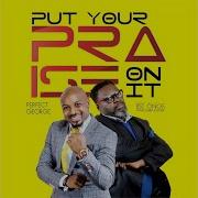 Perfect George Put Your Praise On It Feat Pst Onos The Harp Bow