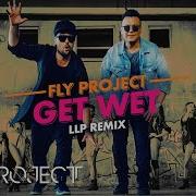 Get Wet Llp Remix Fly Project