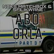 Noks Matchbox Sfilikwane Abo Orla Part 3 Prod By Adubs Sfilikwane