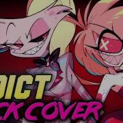 Hazbin Hotel Addict Rock Cover By Natewantstobattle Ft Leeandlie