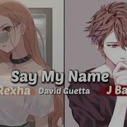 Nightcore Say My Name Switching Vocals Lyrics