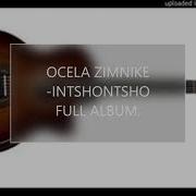 Ocela Zimnike Intshontsho Full Album South African Music Joy