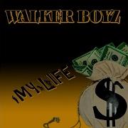 My Life Walker Boyz Boy Walker