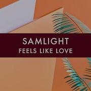 Feels Like Love Samlight